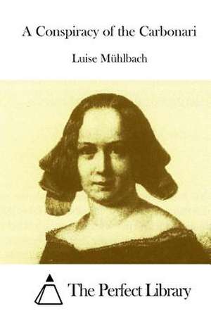 A Conspiracy of the Carbonari de Luise Muhlbach