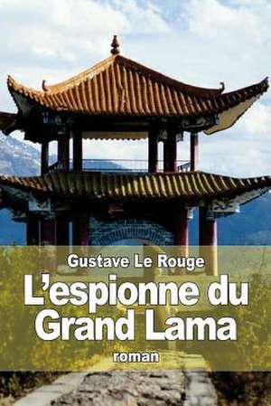 L'Espionne Du Grand Lama de Gustave Le Rouge