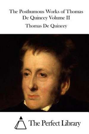 The Posthumous Works of Thomas de Quincey Volume II de Thomas de Quincey