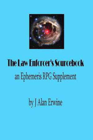 The Law Enforcer's Sourcebook de J. Alan Erwine