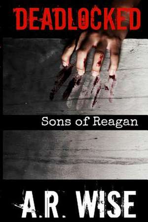 Deadlocked 8 - Sons of Reagan de A. R. Wise