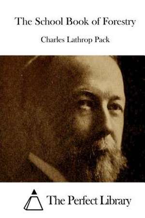 The School Book of Forestry de Pack, Charles Lathrop