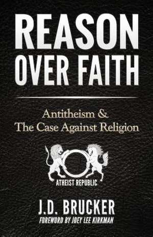 Reason Over Faith de J. D. Brucker