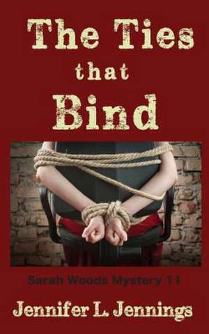 The Ties That Bind (Sarah Woods Mystery 11) de Jennifer L. Jennings