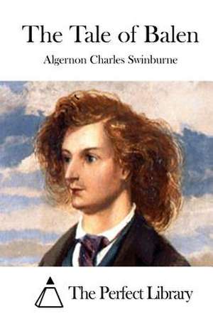 The Tale of Balen de Swinburne, Algernon Charles