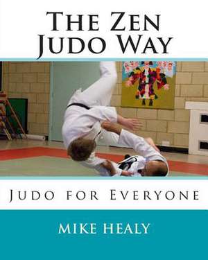 The Zen Judo Way de Mike Healy