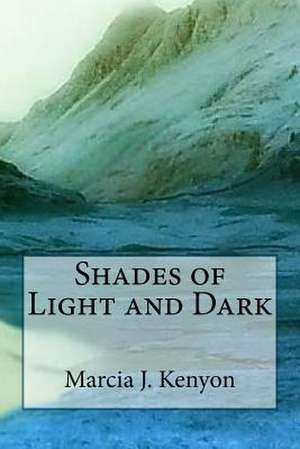 Shades of Light and Dark de Marcia J. Kenyon