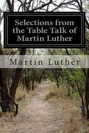 Selections from the Table Talk of Martin Luther de Martin Luther