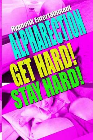 Alpharection! Get Hard! Stay Hard! de Hypnotix Entertainment