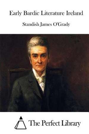 Early Bardic Literature Ireland de Standish James O'Grady