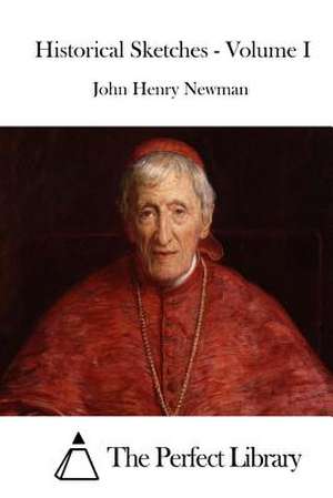 Historical Sketches - Volume I de John Henry Newman