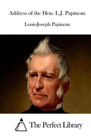 Address of the Hon. L.J. Papineau de Louis-Joseph Papineau