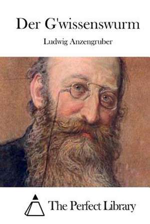 Der G'Wissenswurm de Ludwig Anzengruber