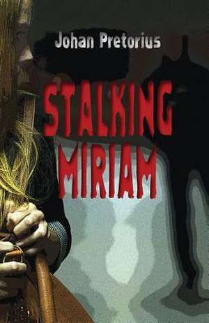 Stalking Miriam de Johan Pretorius