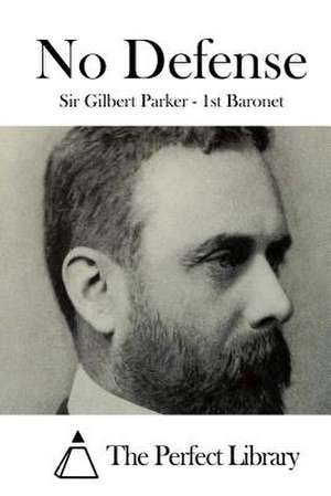 No Defense de Sir Gilbert Parker -. 1st Baronet