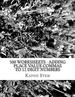 500 Worksheets - Adding Place Value Commas to 12 Digit Numbers de Kapoo Stem