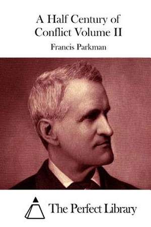 A Half Century of Conflict Volume II de Francis Parkman