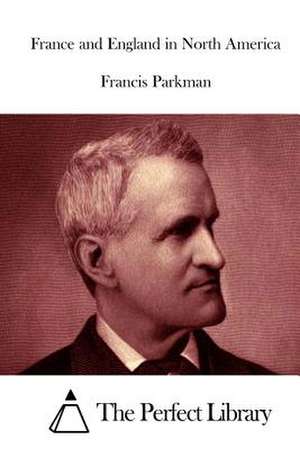 France and England in North America de Francis Parkman