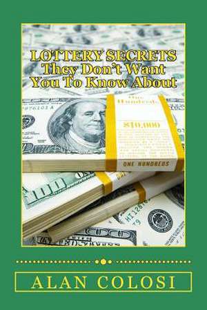 Lottery Secrets - They Don't Want You to Know about de Alan Colosi