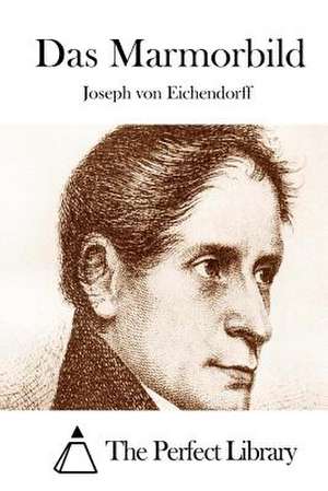 Das Marmorbild de Joseph Von Eichendorff