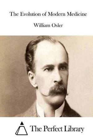 The Evolution of Modern Medicine de Osler, William