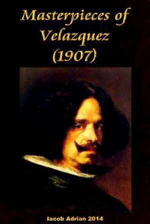 Masterpieces of Velazquez (1907) de Iacob Adrian