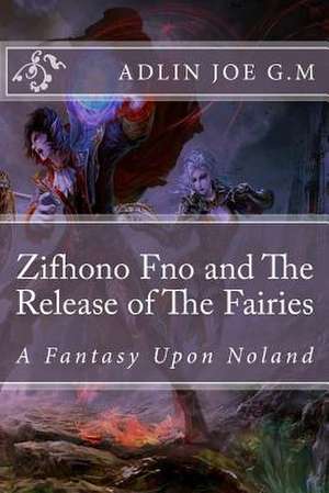 Zifhono Fno and the Release of the Fairies de Adlin Joe G. M.