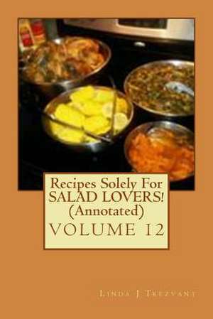 Recipes Solely for Salad Lovers! (Annotated) de Trezvant, Linda J.