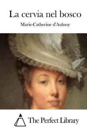 La Cervia Nel Bosco de Marie-Catherine D' Aulnoy