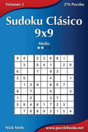 Sudoku Clasico 9x9 - Medio - Volumen 3 - 276 Puzzles de Nick Snels