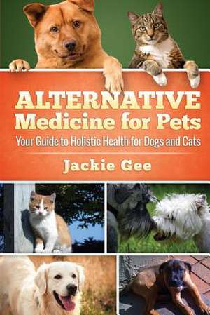 Alternative Medicine for Pets de Jackie Gee