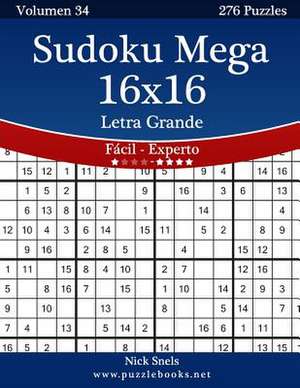 Sudoku Mega 16x16 Impresiones Con Letra Grande - de Facil a Experto - Volumen 34 - 276 Puzzles de Nick Snels