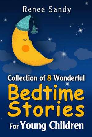 Collection of 8 Wonderful Bedtime Stories for Young Children de Renee Sandy