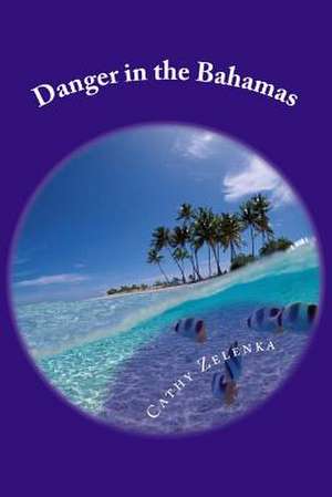 Danger in the Bahamas de Mrs Cathy Zelenka