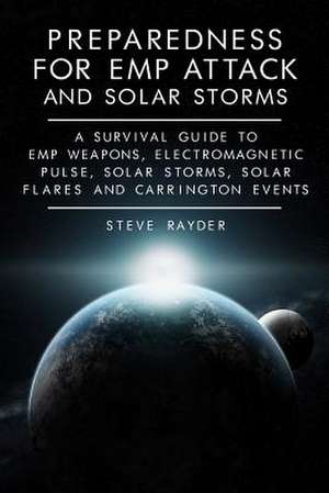 Preparedness for Emp Attack and Solar Storms de Steve Rayder