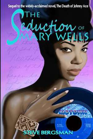 The Seduction of Mary Wells de Steve Bergsman