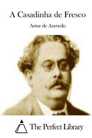 A Casadinha de Fresco de Artur De Azevedo