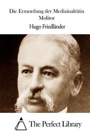 Die Ermordung Der Medizinalratin Molitor de Hugo Friedlander