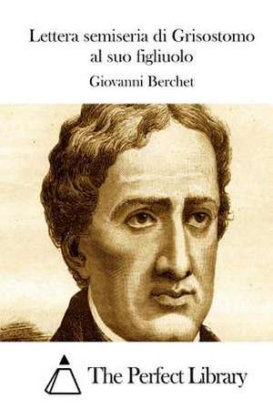 Lettera Semiseria Di Grisostomo Al Suo Figliuolo de Giovanni Berchet