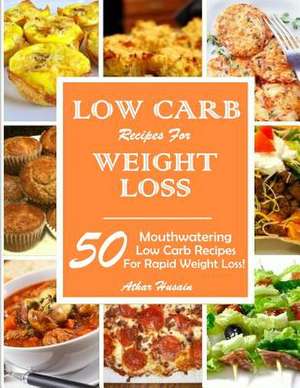 Low Carb Recipes for Weight Loss! de Athar Husain