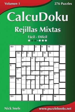 Calcudoku Rejillas Mixtas - de Facil a Dificil - Volumen 1 - 276 Puzzles de Nick Snels