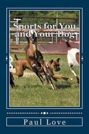 Sports for You and Your Dog de Paul E. Love