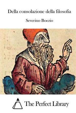 Della Consolazione Della Filosofia de Severino Boezio