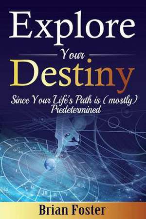 Explore Your Destiny de Brian Foster