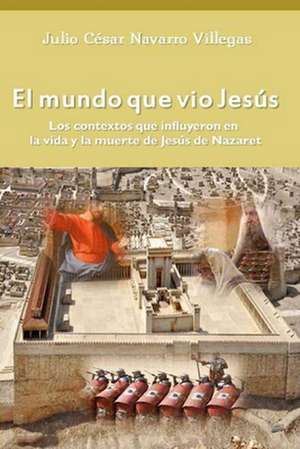 El Mundo Que Vio Jesus de Navarro Villegas, Dr Julio Cesar