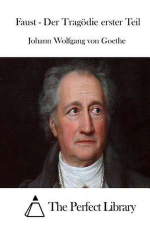 Faust - Der Tragodie Erster Teil de Johann Wolfgang Von Goethe