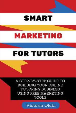 Smart Marketing for Tutors de Victoria Olubi