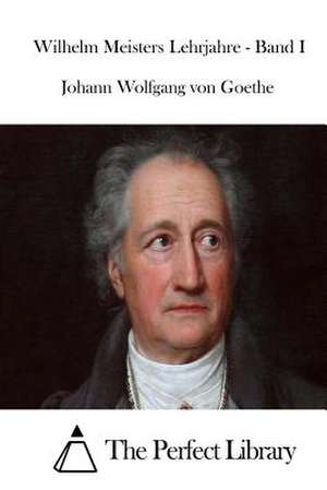 Wilhelm Meisters Lehrjahre - Band I de Johann Wolfgang Von Goethe