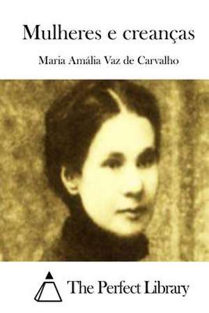 Mulheres E Creancas de Maria Amalia Vaz De Carvalho