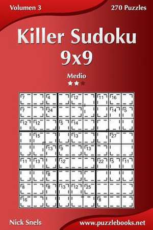 Killer Sudoku 9x9 - Medio - Volumen 3 - 270 Puzzles de Nick Snels